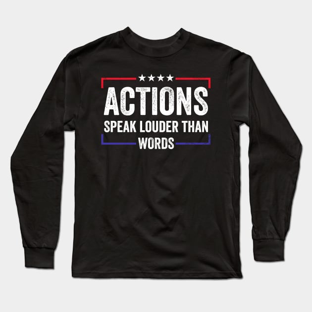 Actions speak louder than words Long Sleeve T-Shirt by RusticVintager